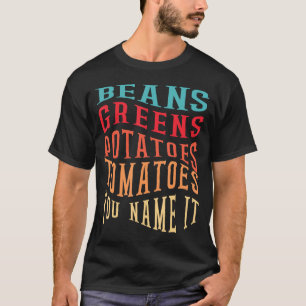 Beans Greens Potatoes Tomatoes - Love Thanksgiving T-Shirt