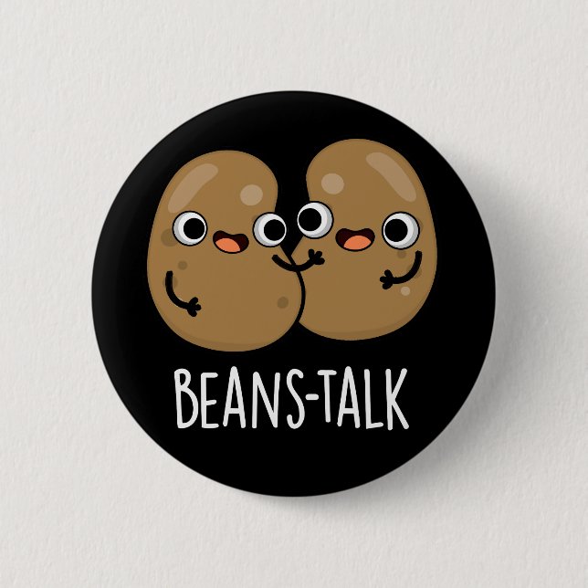 Beans Talk Funny Veggie Bean Pun Dark BG 6 Cm Round Badge (Front)