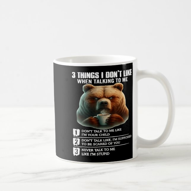 Bear 3 Things I Don’t Like When Talking To Me  Coffee Mug (Right)