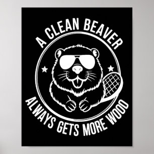 Bear A Clean Beaver Always Gets More Wood  Poster