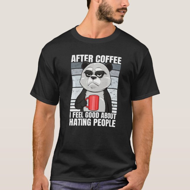Bear After Coffee I Feel Good About Hating People  T-Shirt (Front)