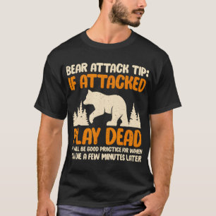 Bear Attack Tip If Attacked Play Dead Funny T-Shirt
