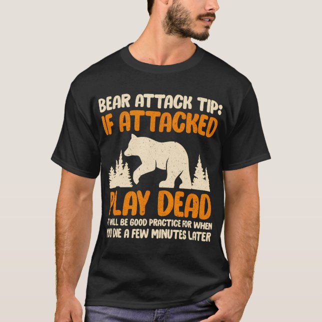 Bear Attack Tip If Attacked Play Dead Funny T-Shirt (Front)