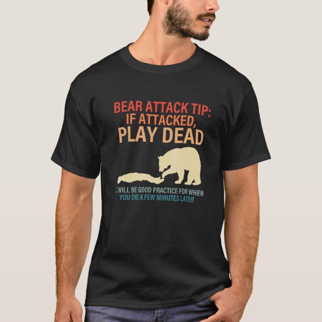 Bear Attack Tip If Attacked, Play Dead T-Shirt (Front)