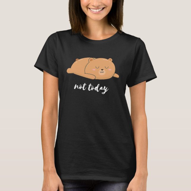 Bear Bear Pencil Not Today Funny T-Shirt (Front)