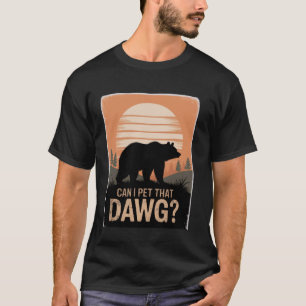 Bear Camping Hiking Meme Women Dawg Can I Pet That T-Shirt