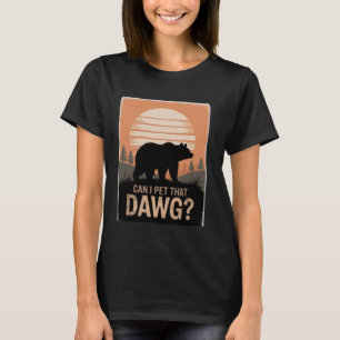 Bear Camping Hiking Meme Women Dawg Can I Pet That T-Shirt