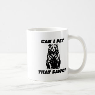 Bear Can I Pet That Dawg Funny Saying Camping Men Coffee Mug
