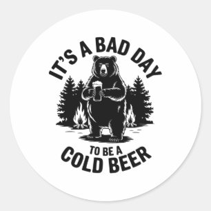 Bear Drinking Beer Camping Funny It's Bad Day To B Classic Round Sticker