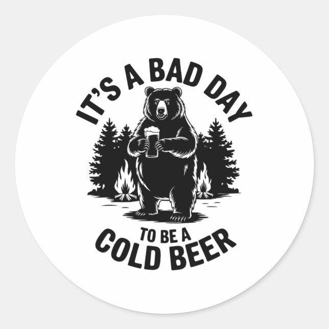 Bear Drinking Beer Camping Funny It's Bad Day To B Classic Round Sticker (Front)