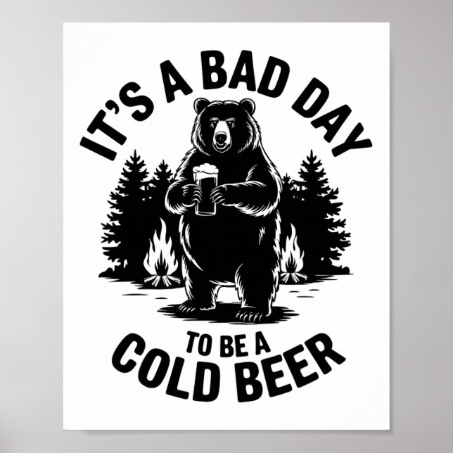 Bear Drinking Beer Camping Funny It's Bad Day To B Poster (Front)
