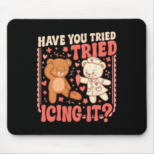 Bear Have You Tried Icing It Funny Valentine Nurse Mouse Pad