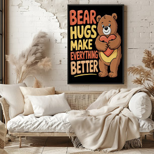 Bear Hugs Make Everything Better Poster