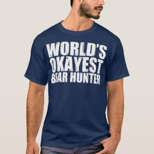 Bear Hunter World's Okayest Funny  T-Shirt