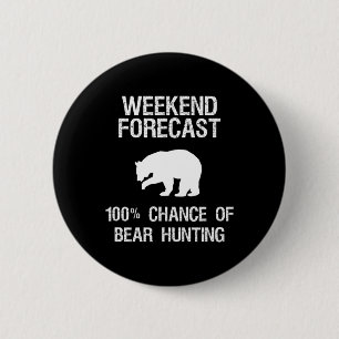 Bear Hunting Gift Fun Hunter Weekend Forecast 6 Cm Round Badge