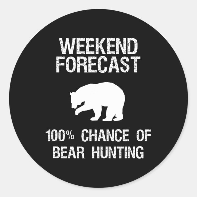 Bear Hunting Gift - Funny Hunter Weekend Forecast  Classic Round Sticker (Front)