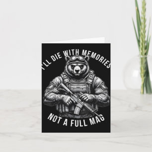 Bear Ill Die With Memories Not A Full Mag Card