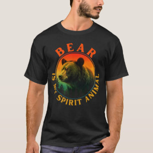 Bear is my spirit animal T-Shirt