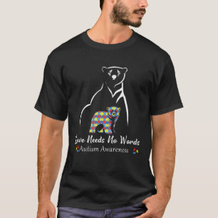 Bear Love Needs No Words Autism Awareness Month Fo T-Shirt