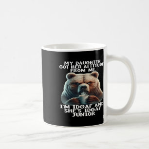 Bear My Daughter Got Her Attitude From Me Im Idgaf Coffee Mug