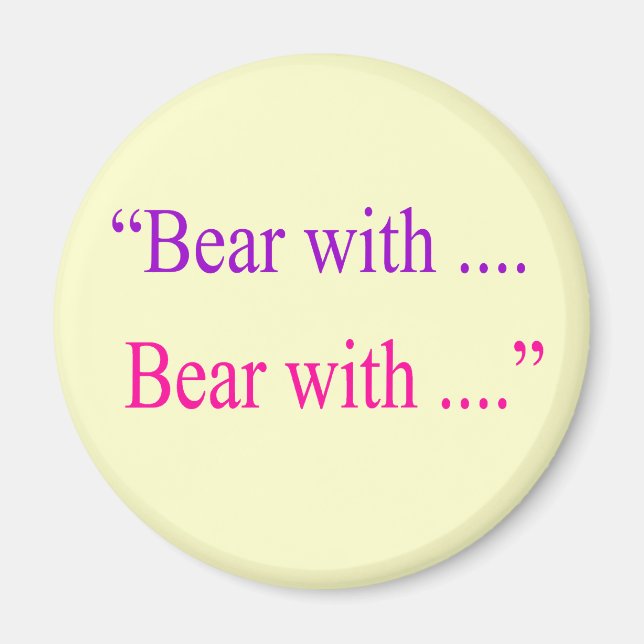 "Bear With ... Bear with" Magnet (Front)