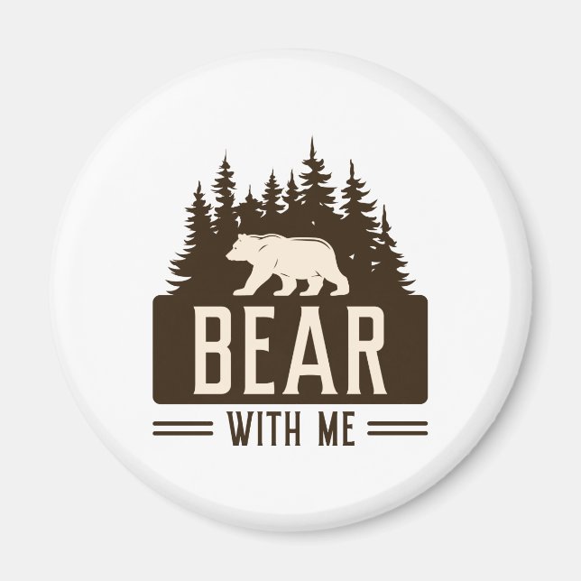 Bear With Me Magnet (Front)