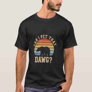 Bear Women Camping Dawg Hiking Meme Can I Pet That T-Shirt