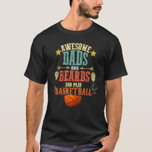 Beard And Basketball Dad   Fathers Day Basketball T-Shirt