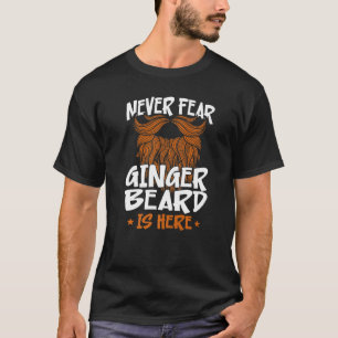Beard Bearded Man Ginger Beard Never Fear Ginger B T-Shirt