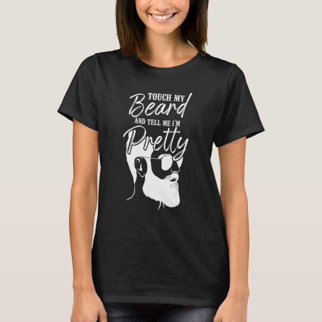 Beard  Bearded Man Touch My Beard And Tell Me I'm  T-Shirt (Front)