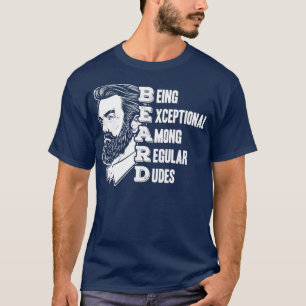 BEARD Being Exceptional Among Regular Dudes Full B T-Shirt