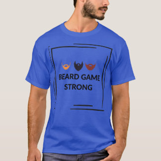 Beard game strong design T-Shirt