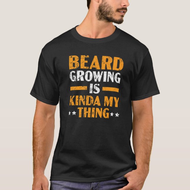 Beard Growing Is My Kinda My Thing Moustache Beard T-Shirt (Front)
