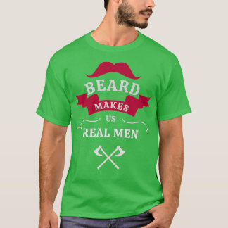 Beard makes us real men T-Shirt