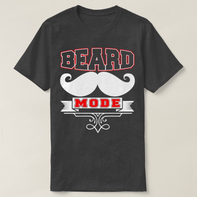 Beard Mode Funny Beard Quotes 1 T-Shirt (Design Front)
