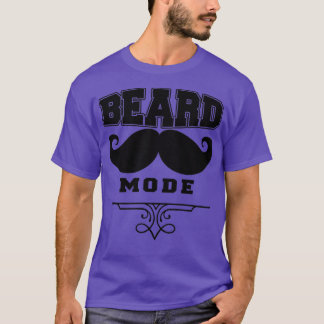 Beard Mode Funny Beard Quotes 2 T-Shirt