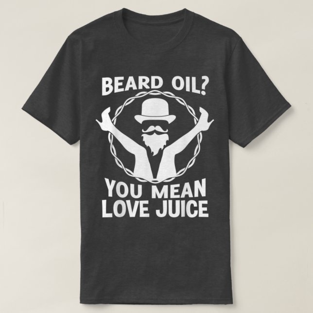 Beard Oil You Mean Love Juice Won t Shave November T-Shirt (Design Front)