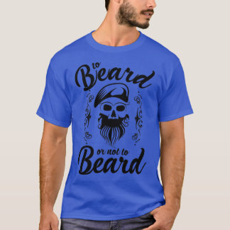 Beard Or Not Bearded November Gift Idea T-Shirt