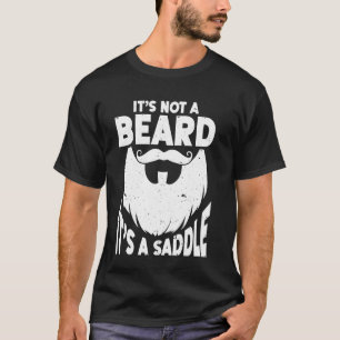 Beard Quote It's Not A Beard It's A Saddle T-Shirt
