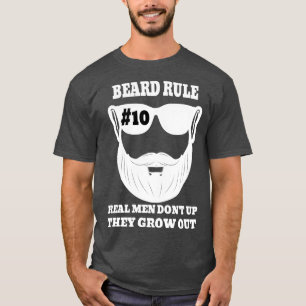 Beard Rule 10 Real Men Donx27t Grow Up They Grow O T-Shirt