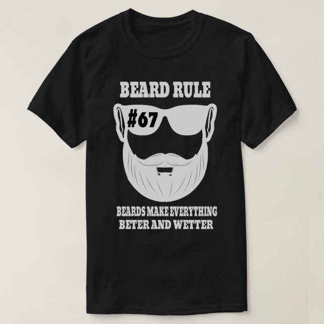 Beard Rule 67 Beards Make Everything Better And We T-Shirt (Design Front)
