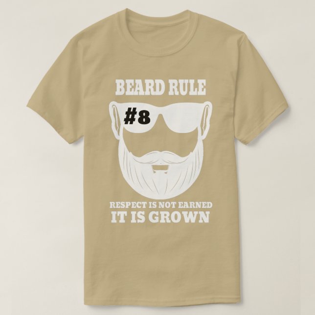 Beard Rule 8 Respect Is Not Earned It Is Grown 2 T-Shirt (Design Front)