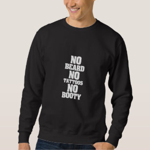 Beard Tattoos Bearded Men Funny No Beard No Tattoo Sweatshirt