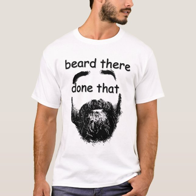 Beard There, Done That T-Shirt (Front)