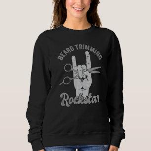 Beard trimming rockstar, funny barber hairdresser  sweatshirt