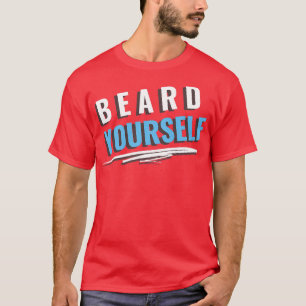 Beard Yourself 40 T-Shirt