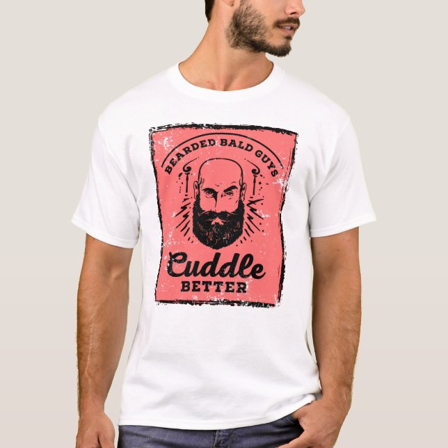 Bearded Bald Guys Cuddle Better. Funny Design. T-Shirt (Front)