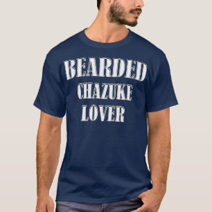 Bearded Chazuke Lover Beard Foodie Cook Chef T-Shirt