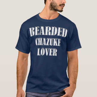 Bearded Chazuke Lover Beard Foodie Cook Chef  T-Shirt