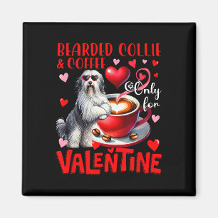 Bearded Collie And Coffee Only For Valentine Joke Magnet